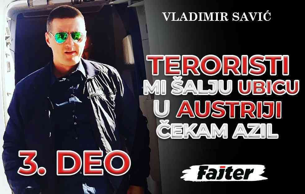 VLADIMIR SAVIĆ - TREĆI DEO: TERORISTI MI ŠALJU UBICU DOK ČEKAM AZIL U AUSTRIJI (VIDEO)